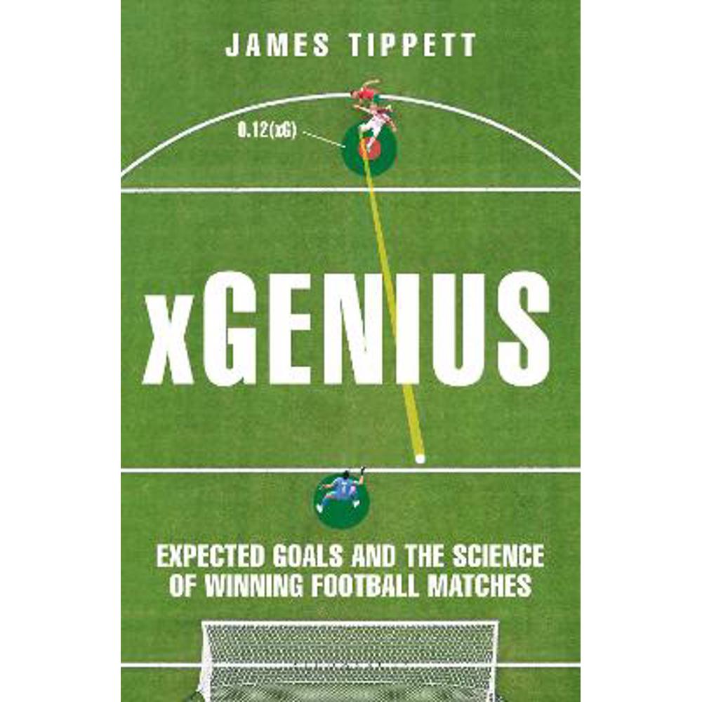 xGenius: Expected Goals and the Science of Winning Football Matches (Paperback) - James Tippett